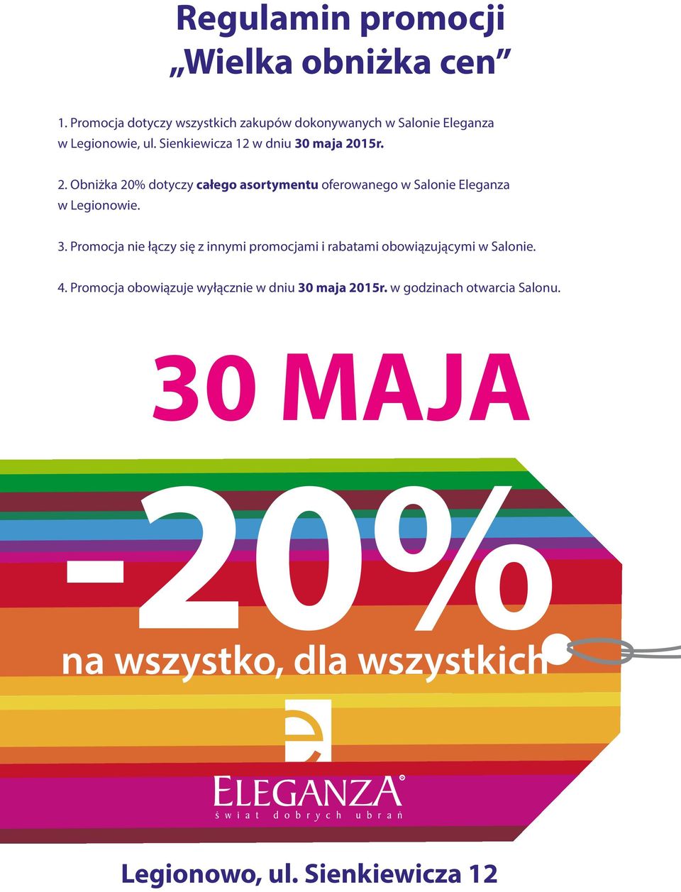 15r. 2. Obniżka 20% dotyczy całego asortymentu oferowanego w Salonie Eleganza w Legionowie. 3.