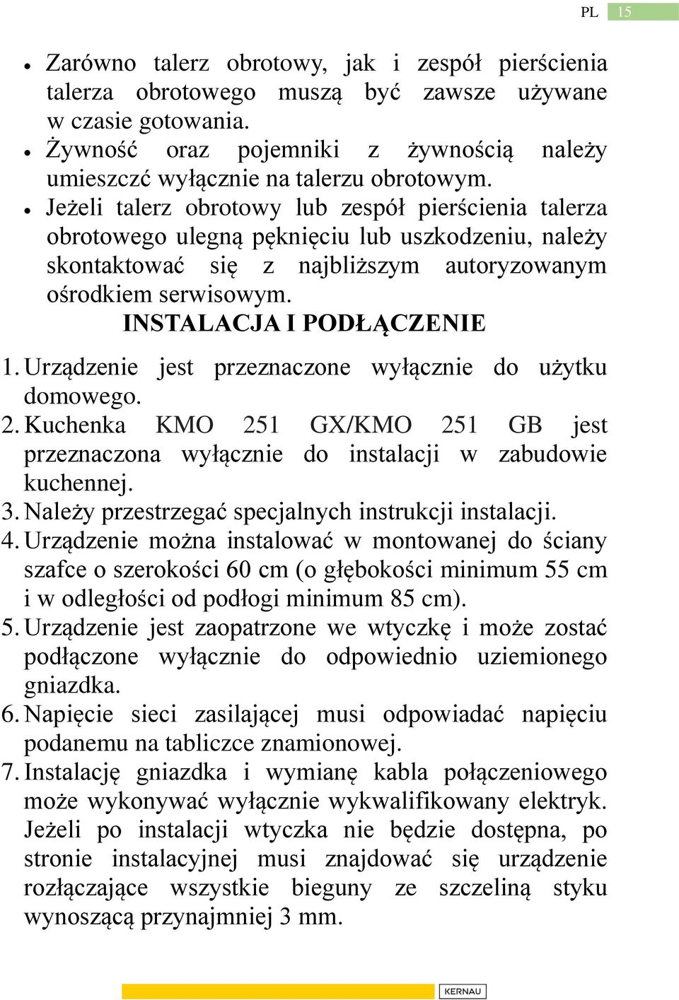 Urządzenie jest przeznaczone wyłącznie do użytku domowego. 2. Kuchenka KMO 251 GX/KMO 251 GB jest przeznaczona wyłącznie do instalacji w zabudowie kuchennej. 3.