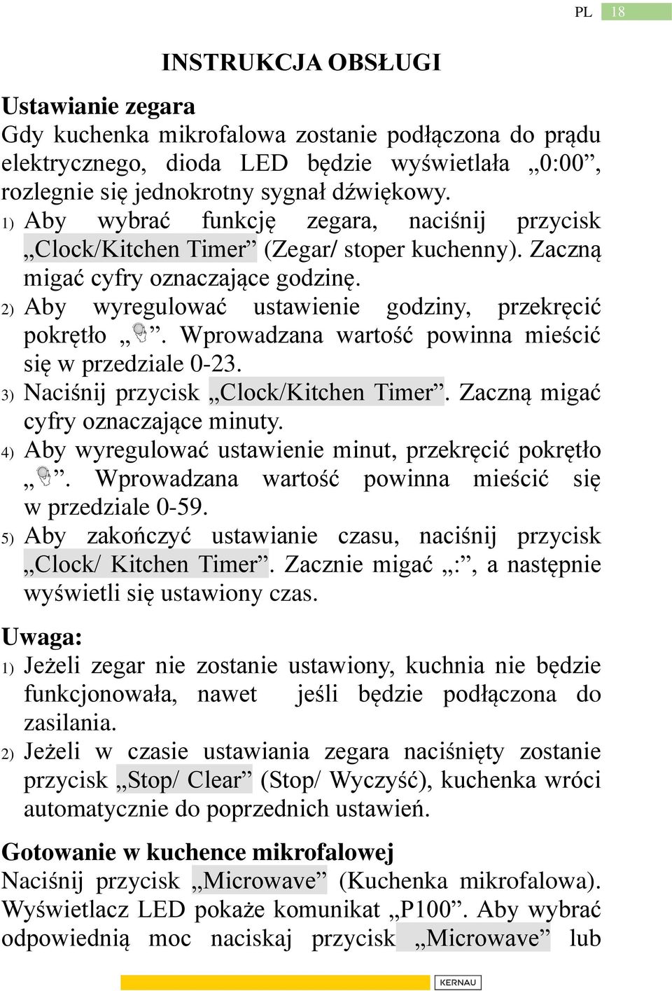 Wprowadzana wartość powinna mieścić się w przedziale 0-23. 3) Naciśnij przycisk Clock/Kitchen Timer. Zaczną migać cyfry oznaczające minuty. 4) Aby wyregulować ustawienie minut, przekręcić pokrętło.