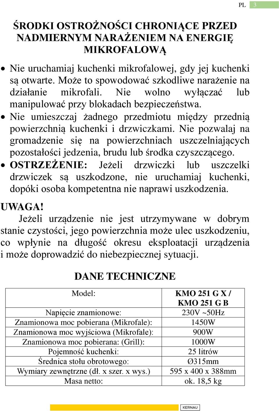 Nie umieszczaj żadnego przedmiotu między przednią powierzchnią kuchenki i drzwiczkami.