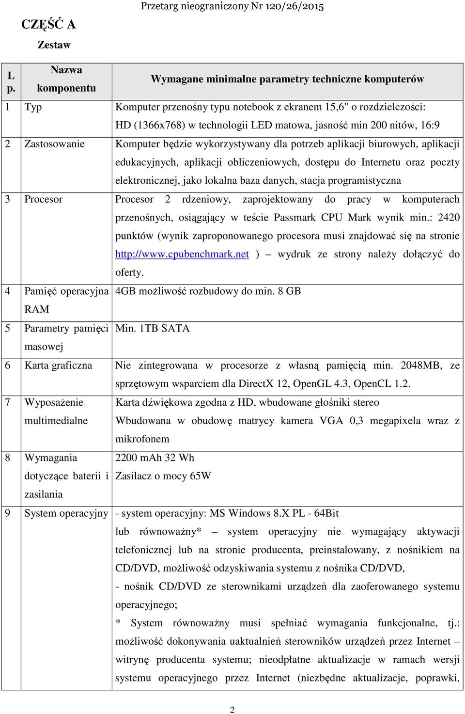 nitów, 16:9 2 Zastosowanie Komputer będzie wykorzystywany dla potrzeb aplikacji biurowych, aplikacji edukacyjnych, aplikacji obliczeniowych, dostępu do Internetu oraz poczty elektronicznej, jako