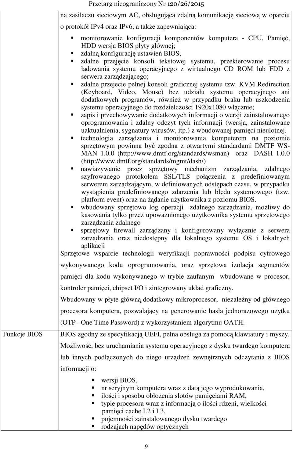 systemu operacyjnego z wirtualnego CD ROM lub FDD z serwera zarządzającego; zdalne przejecie pełnej konsoli graficznej systemu tzw.