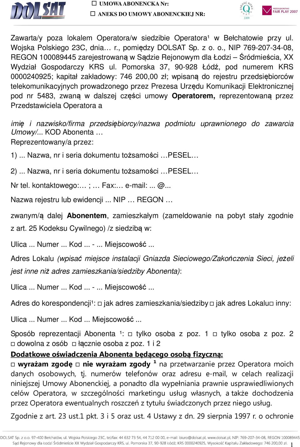 Pomorska 37, 90-928 Łódź, pod numerem KRS 0000240925; kapitał zakładowy: 746 200,00 zł; wpisaną do rejestru przedsiębiorców telekomunikacyjnych prowadzonego przez Prezesa Urzędu Komunikacji