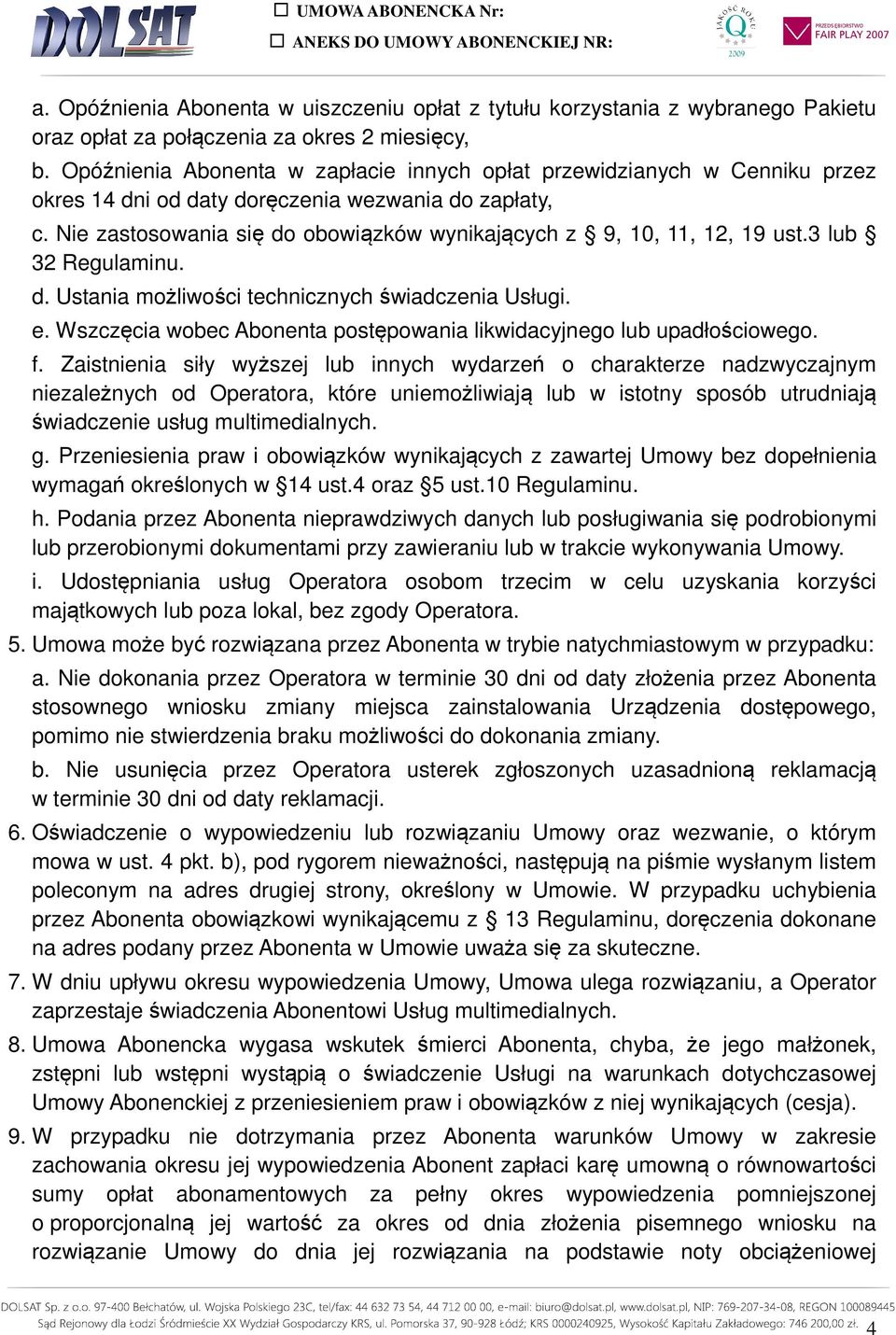 Nie zastosowania się do obowiązków wynikających z 9, 10, 11, 12, 19 ust.3 lub 32 Regulaminu. d. Ustania możliwości technicznych świadczenia Usługi. e.