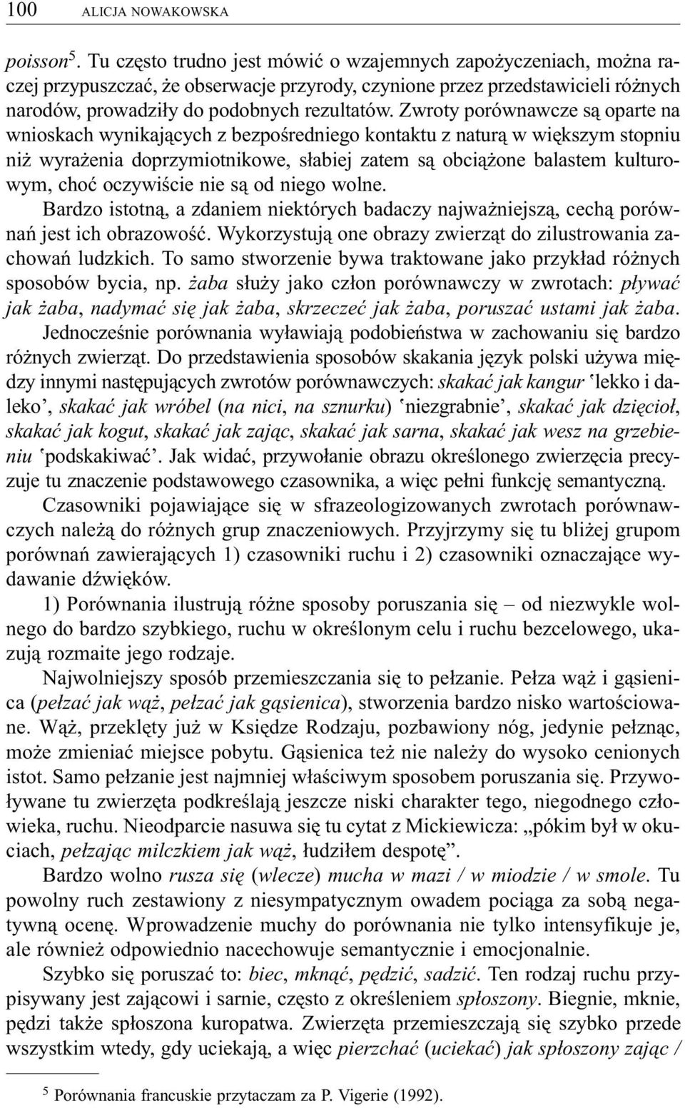 Zwroty porównawcze s¹ oparte na wnioskach wynikaj¹cych z bezpoœredniego kontaktu z natur¹ w wiêkszym stopniu ni wyra enia doprzymiotnikowe, s³abiej zatem s¹ obci¹ one balastem kulturowym, choæ