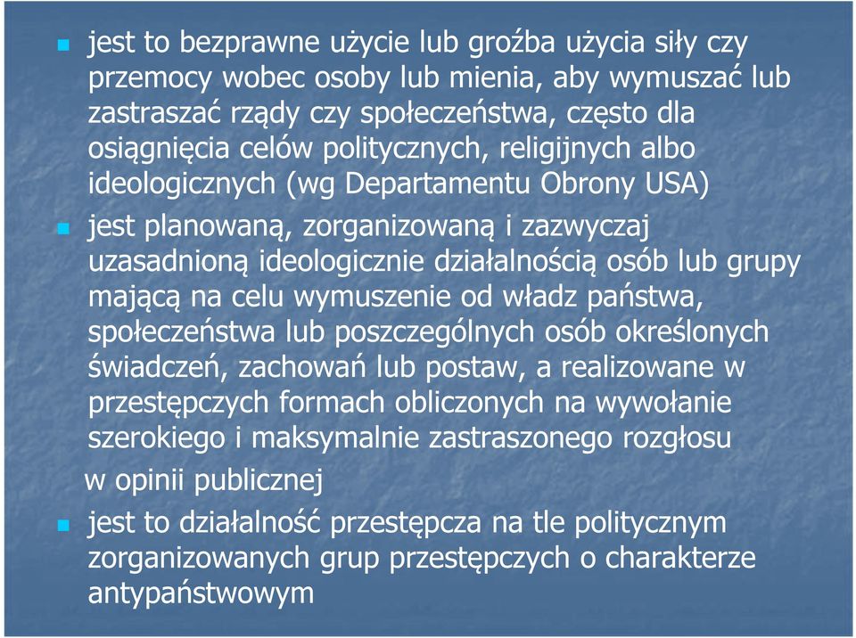mającą na celu wymuszenie od władz państwa, społeczeństwa lub poszczególnych osób określonych świadczeń, zachowań lub postaw, a realizowane w przestępczych formach obliczonych