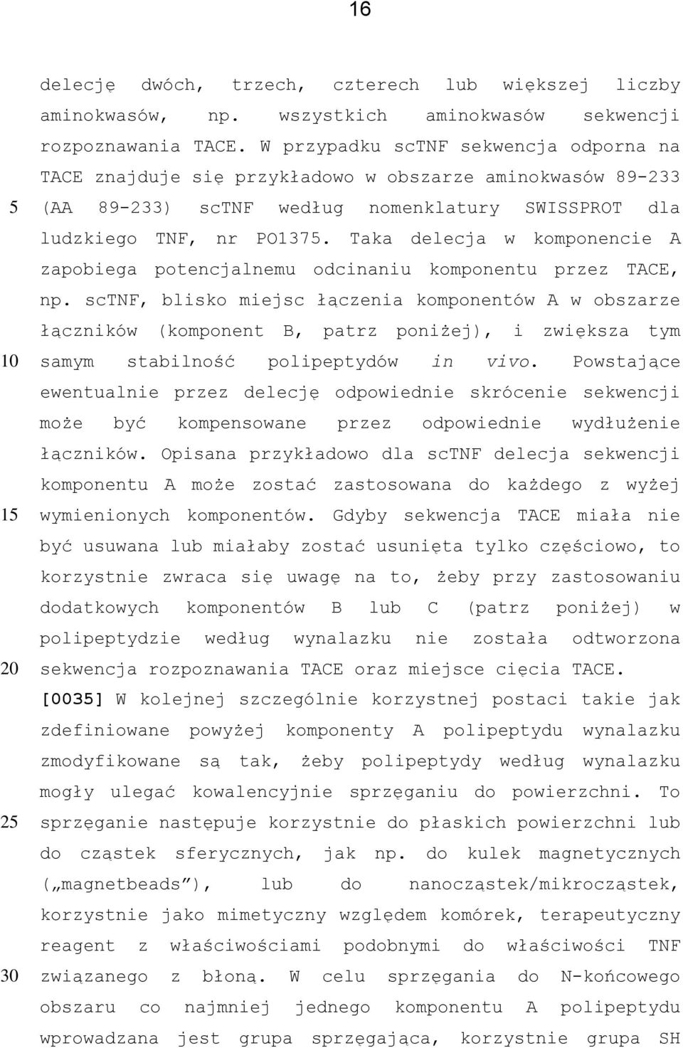 Taka delecja w komponencie A zapobiega potencjalnemu odcinaniu komponentu przez TACE, np.