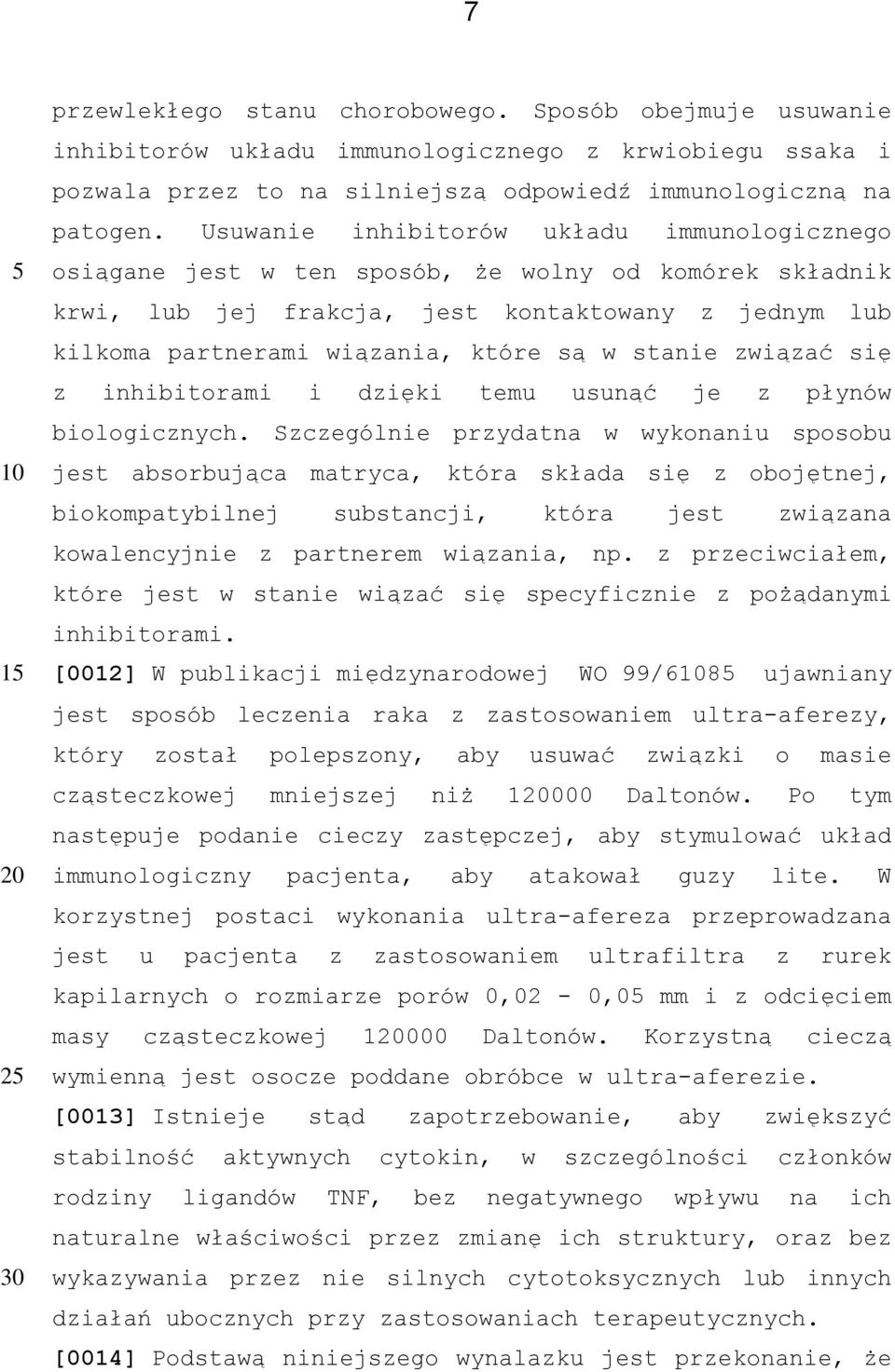 stanie związać się z inhibitorami i dzięki temu usunąć je z płynów biologicznych.