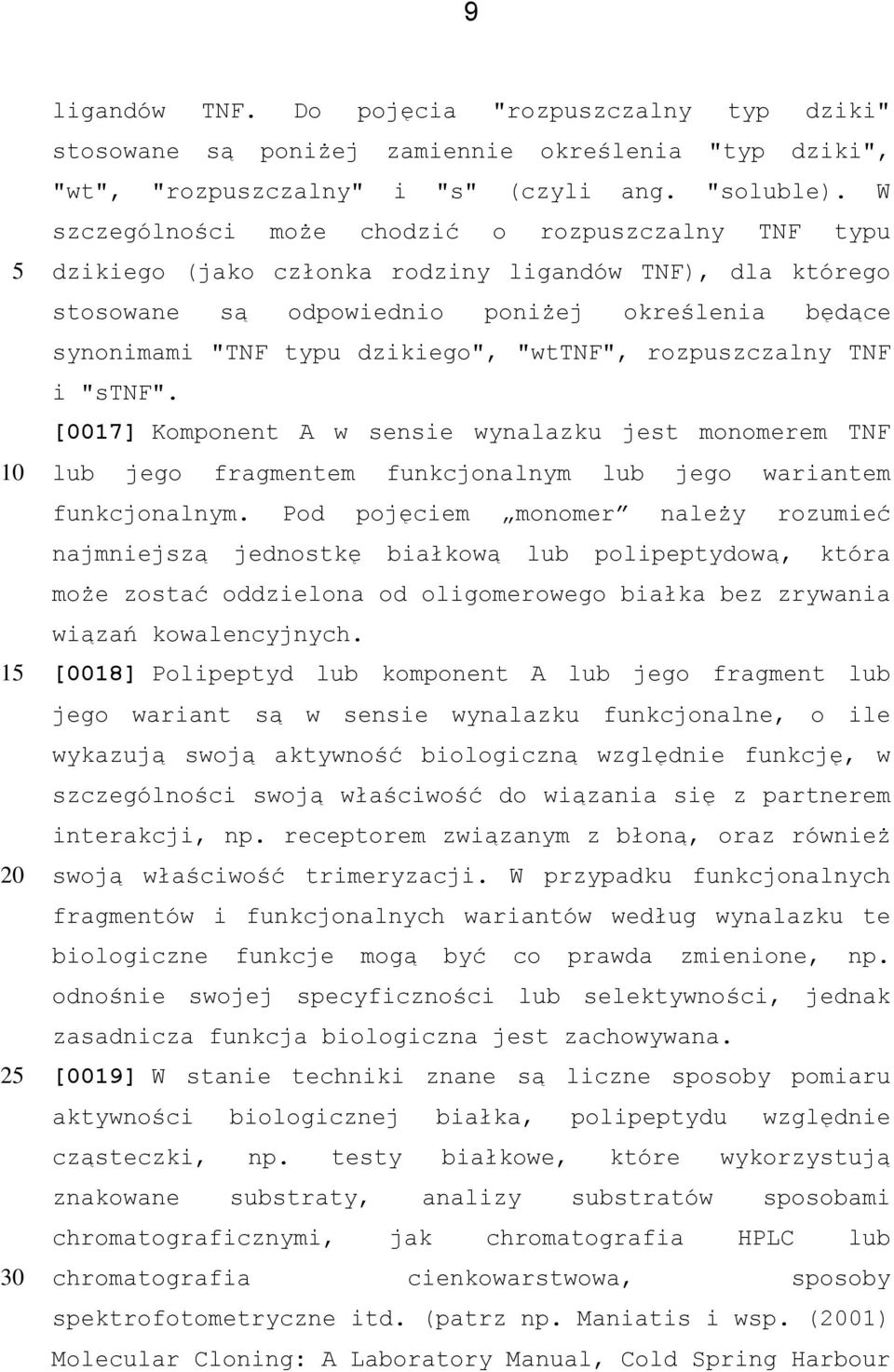 "wttnf", rozpuszczalny TNF i "stnf". [0017] Komponent A w sensie wynalazku jest monomerem TNF lub jego fragmentem funkcjonalnym lub jego wariantem funkcjonalnym.