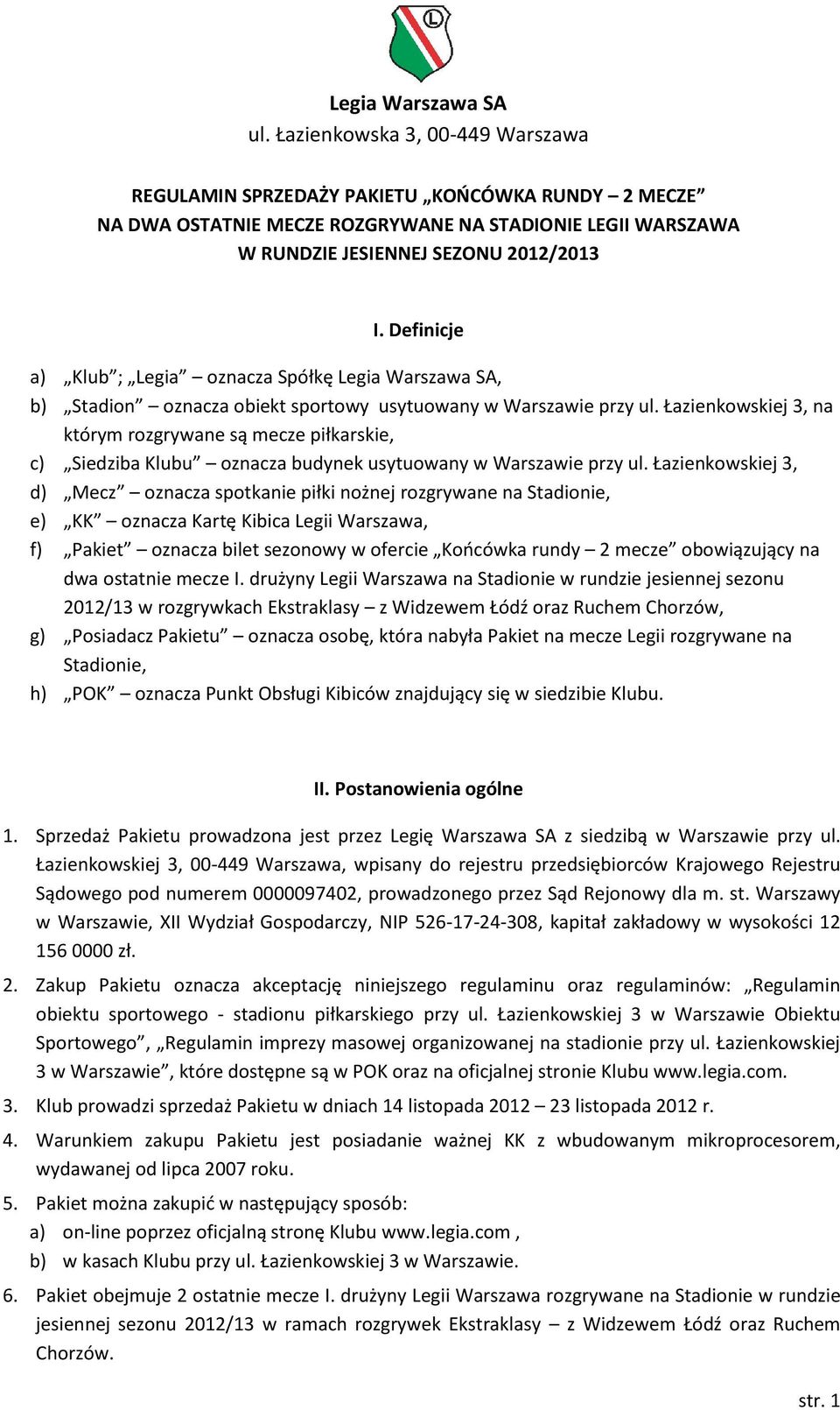 Definicje a) Klub ; Legia oznacza Spółkę Legia Warszawa SA, b) Stadion oznacza obiekt sportowy usytuowany w Warszawie przy ul.