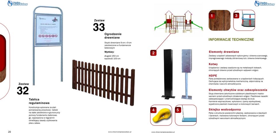 Kotwy Urządzenia i zestawy osadzone są na metalowych kotwach, chroniących drewno przed szkodliwym wpływem wilgoci. HDPE Płyta polietylenowa zastosowana w urządzeniach kołyszących.