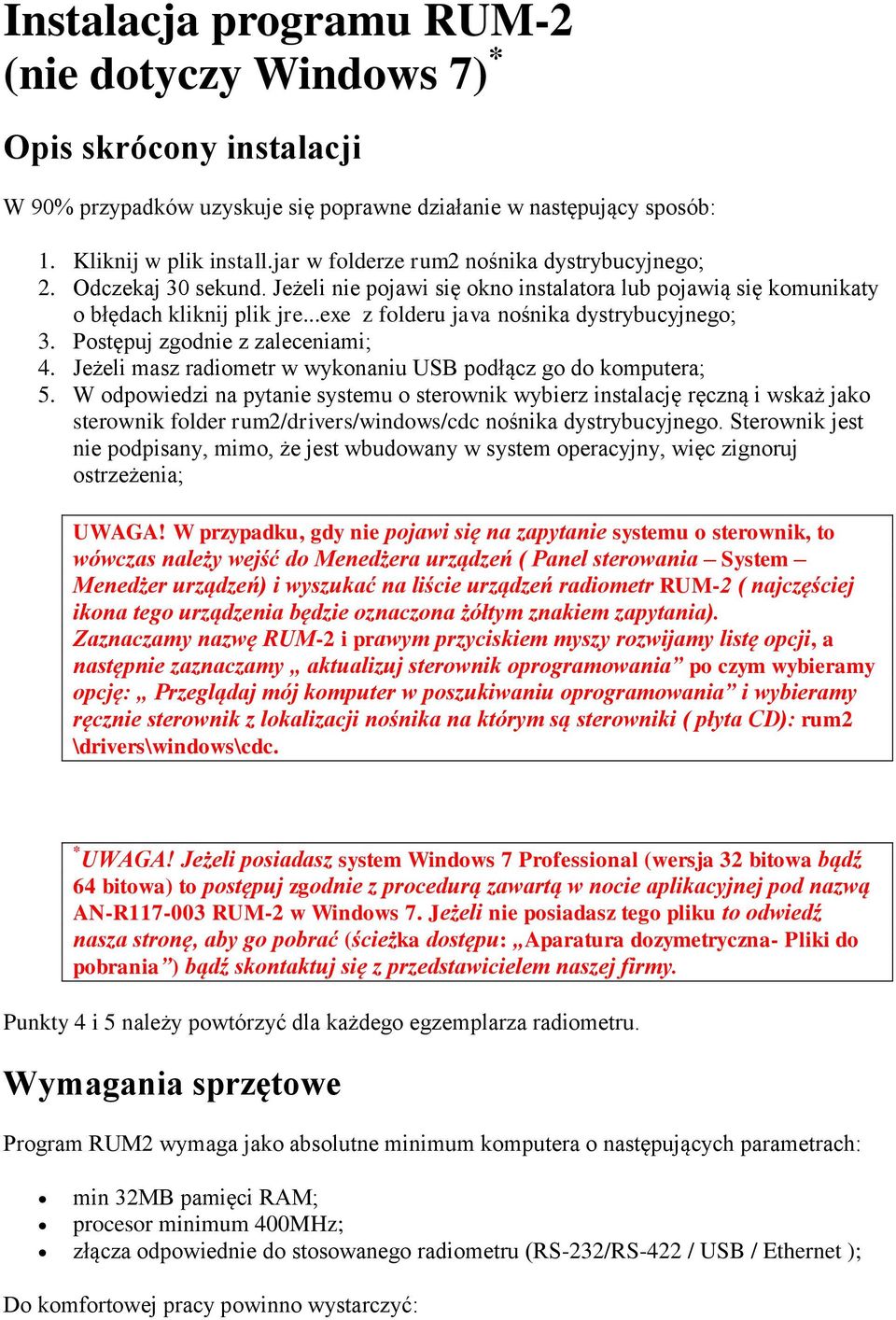 ..exe z folderu java nośnika dystrybucyjnego; 3. Postępuj zgodnie z zaleceniami; 4. Jeżeli masz radiometr w wykonaniu USB podłącz go do komputera; 5.