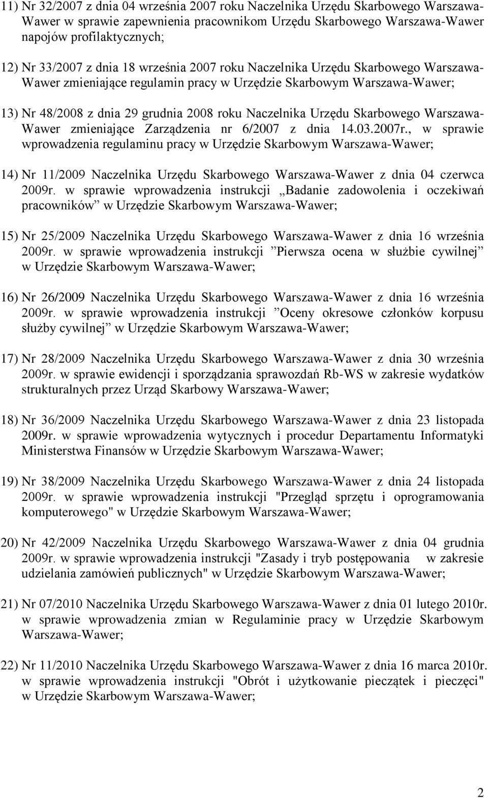 Zarządzenia nr 6/2007 z dnia 14.03.2007r., w sprawie wprowadzenia regulaminu pracy 14) Nr 11/2009 Naczelnika Urzędu Skarbowego Warszawa-Wawer z dnia 04 czerwca 2009r.