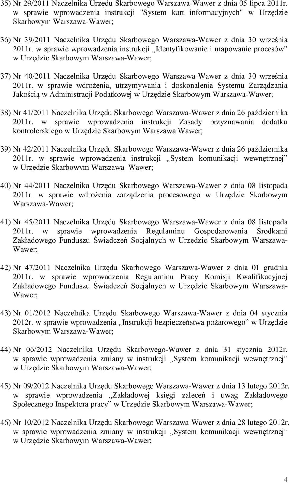 w sprawie wprowadzenia instrukcji Identyfikowanie i mapowanie procesów 37) Nr 40/2011 Naczelnika Urzędu Skarbowego Warszawa-Wawer z dnia 30 września 2011r.