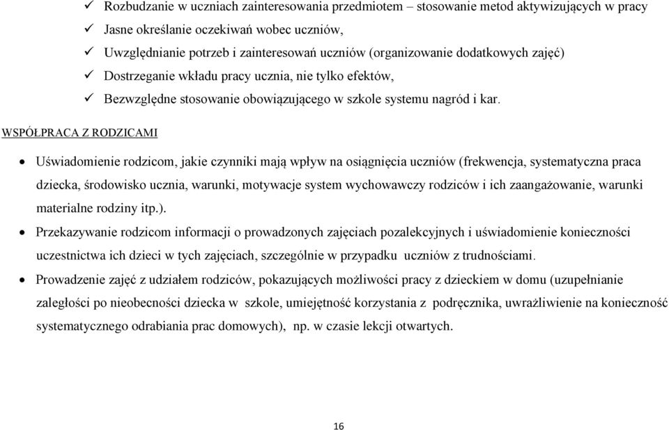 Uświadomienie rodzicom, jakie czynniki mają wpływ na osiągnięcia uczniów (frekwencja, systematyczna praca dziecka, środowisko ucznia, warunki, motywacje system wychowawczy rodziców i ich