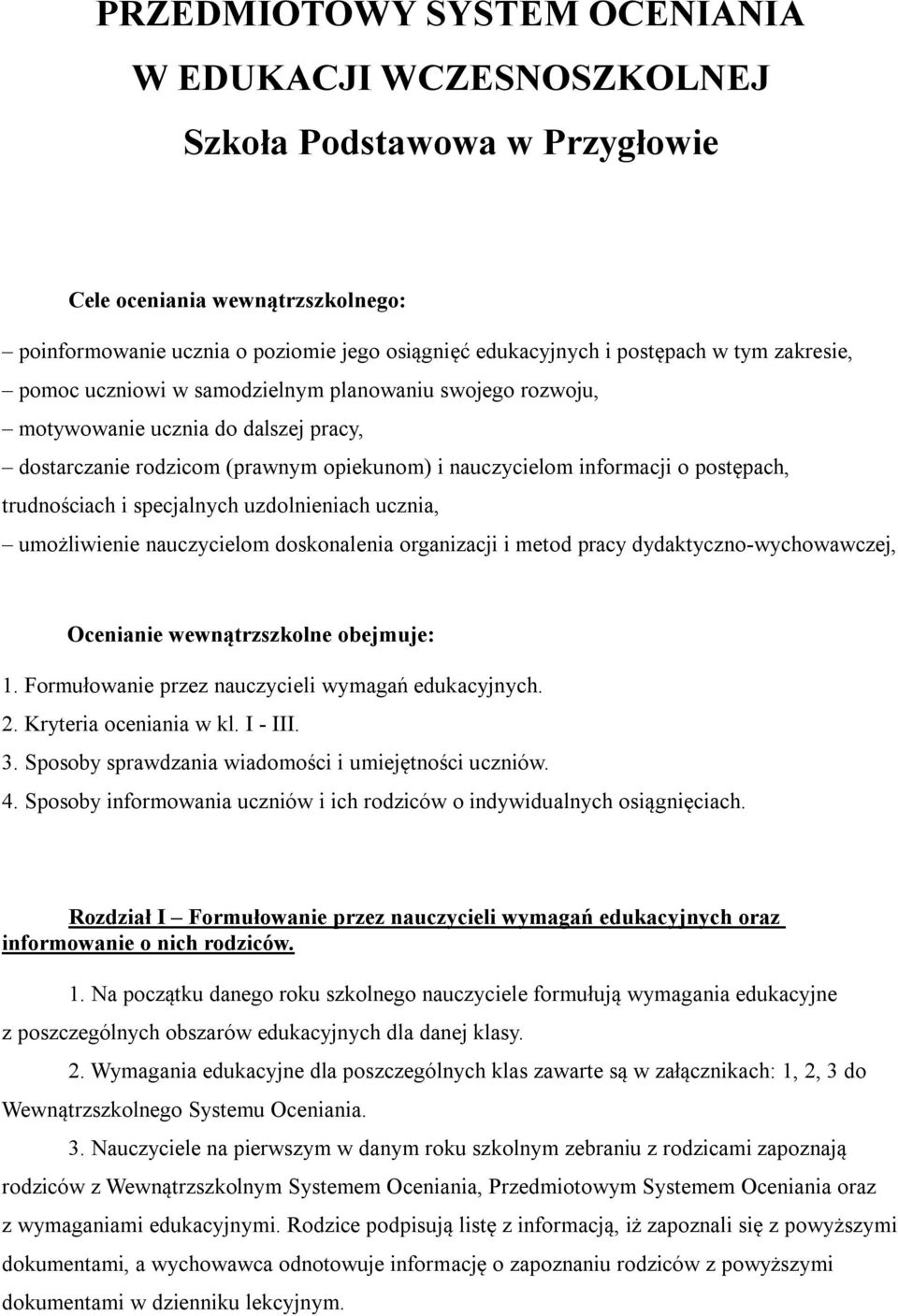 trudnościach i specjalnych uzdolnieniach ucznia, umożliwienie nauczycielom doskonalenia organizacji i metod pracy dydaktyczno-wychowawczej, Ocenianie wewnątrzszkolne obejmuje: 1.