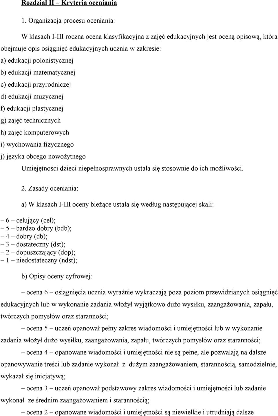 polonistycznej b) edukacji matematycznej c) edukacji przyrodniczej d) edukacji muzycznej f) edukacji plastycznej g) zajęć technicznych h) zajęć komputerowych i) wychowania fizycznego j) języka obcego