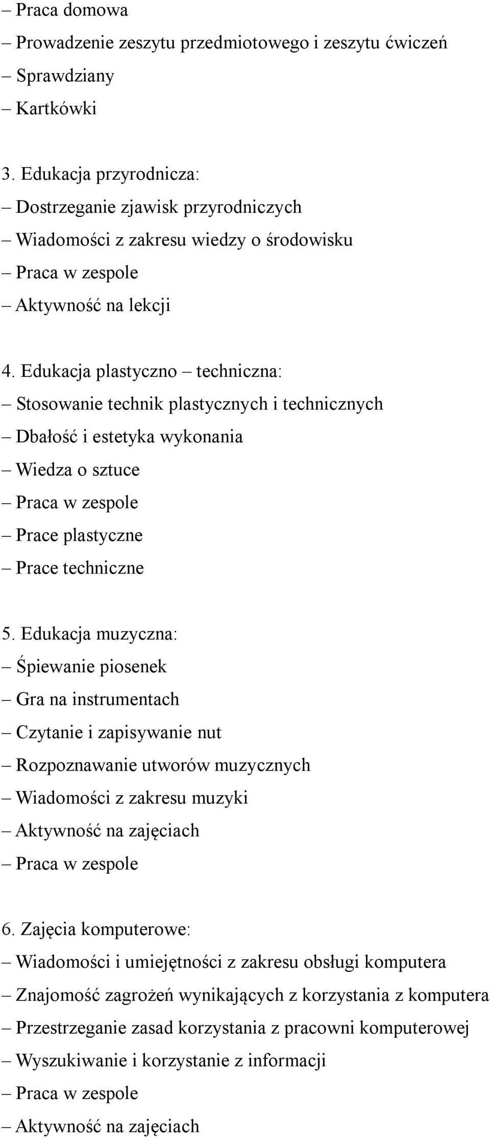 Edukacja plastyczno techniczna: Stosowanie technik plastycznych i technicznych Dbałość i estetyka wykonania Wiedza o sztuce Prace plastyczne Prace techniczne 5.