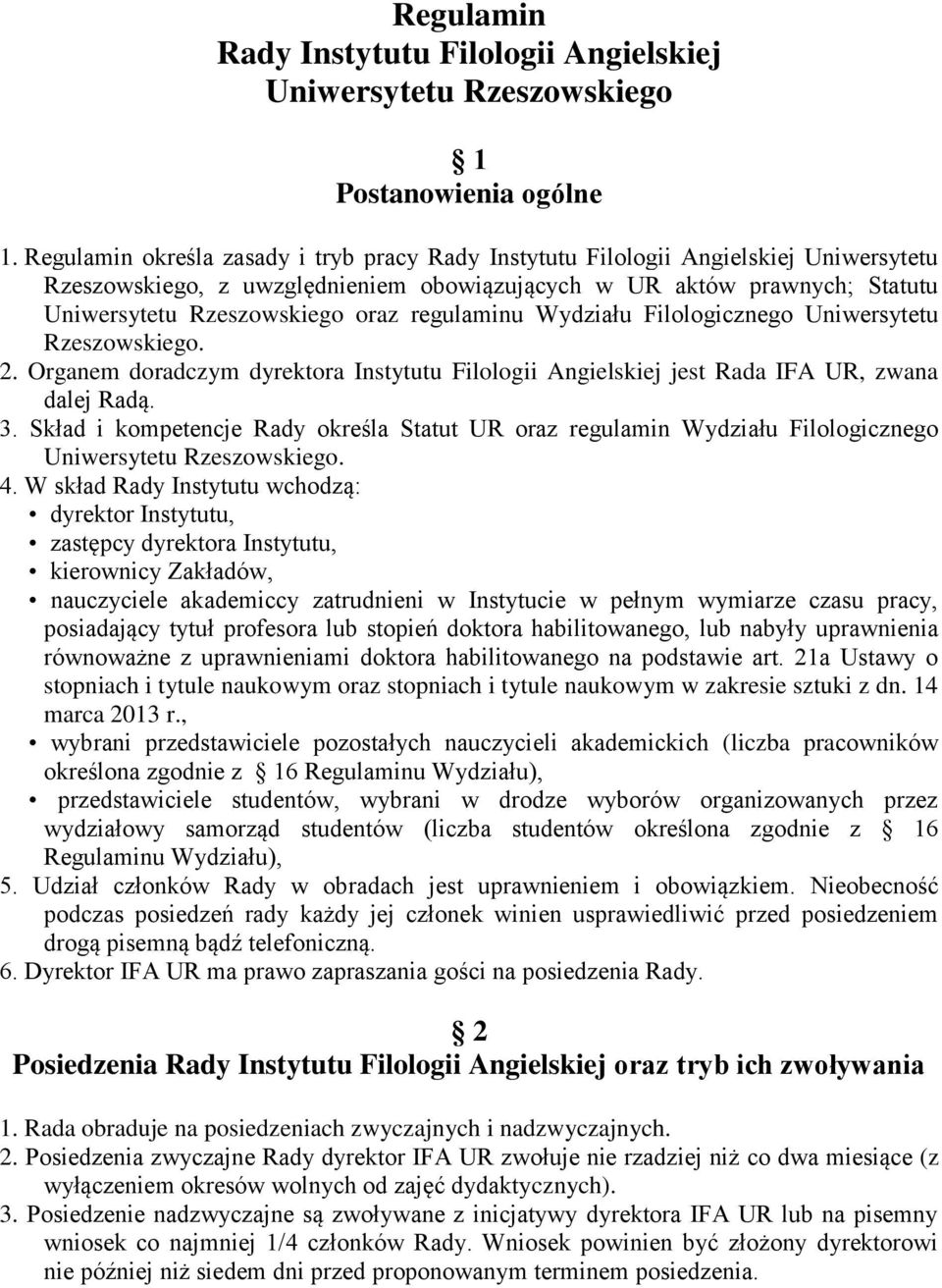 regulaminu Wydziału Filologicznego Uniwersytetu Rzeszowskiego. 2. Organem doradczym dyrektora Instytutu Filologii Angielskiej jest Rada IFA UR, zwana dalej Radą. 3.