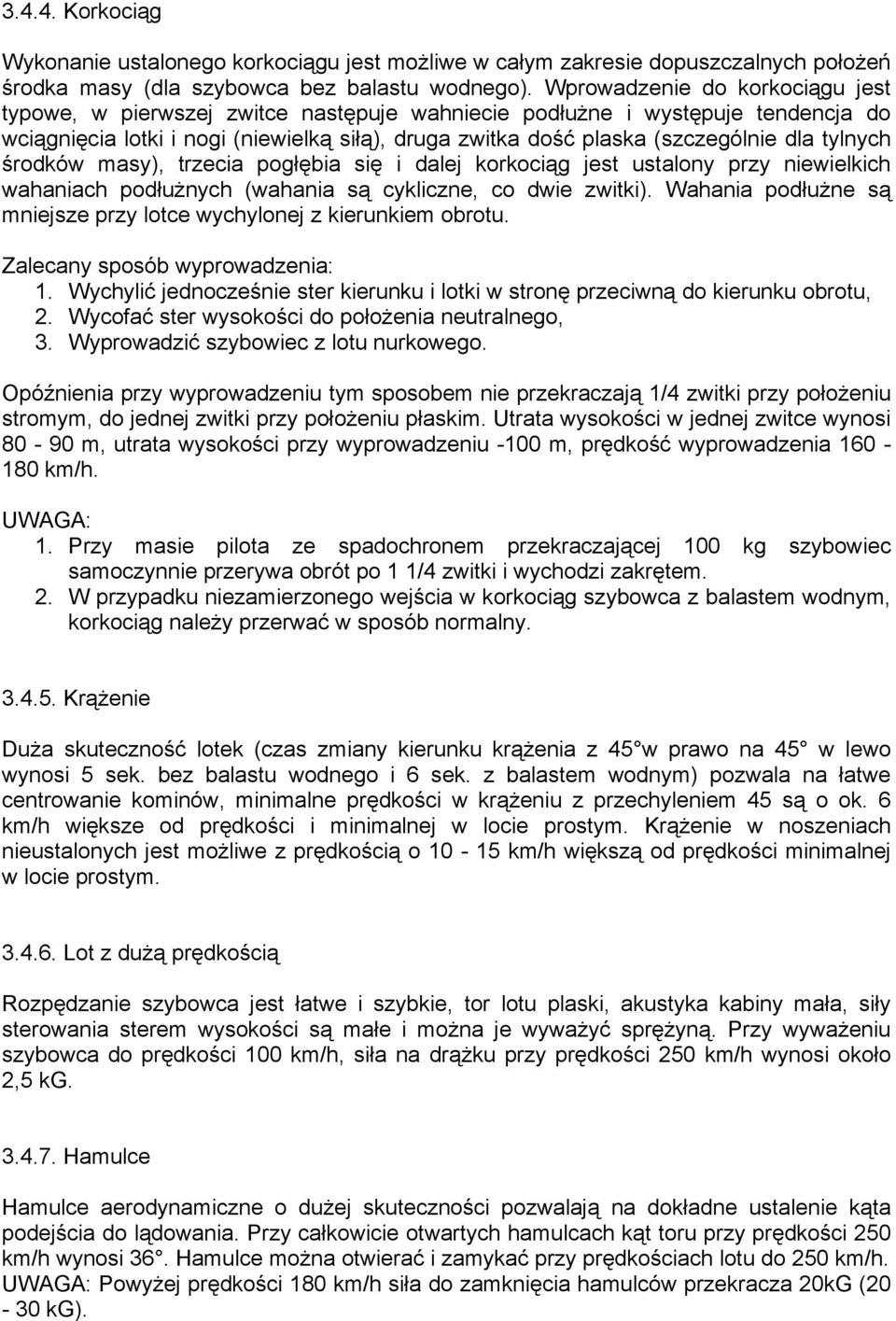 tylnych środków masy), trzecia pogłębia się i dalej korkociąg jest ustalony przy niewielkich wahaniach podłużnych (wahania są cykliczne, co dwie zwitki).