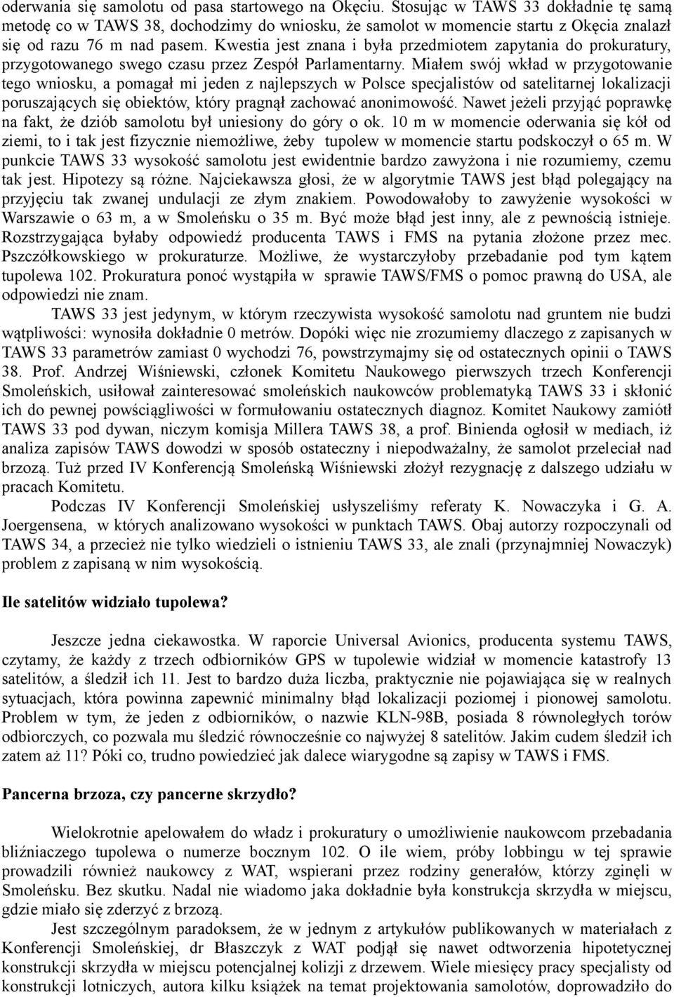 Kwestia jest znana i była przedmiotem zapytania do prokuratury, przygotowanego swego czasu przez Zespół Parlamentarny.