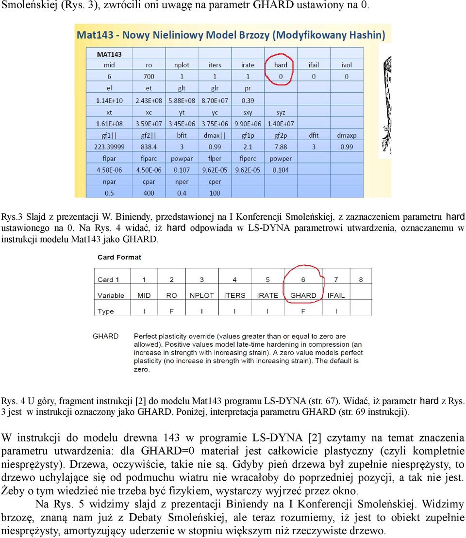 4 widać, iż hard odpowiada w LS-DYNA parametrowi utwardzenia, oznaczanemu w instrukcji modelu Mat143 jako GHARD. Rys. 4 U góry, fragment instrukcji [2] do modelu Mat143 programu LS-DYNA (str. 67).
