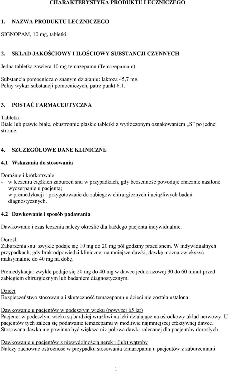 POSTAĆ FARMACEUTYCZNA Tabletki Białe lub prawie białe, obustronnie płaskie tabletki z wytłoczonym oznakowaniem S po jednej stronie. 4. SZCZEGÓŁOWE DANE KLINICZNE 4.