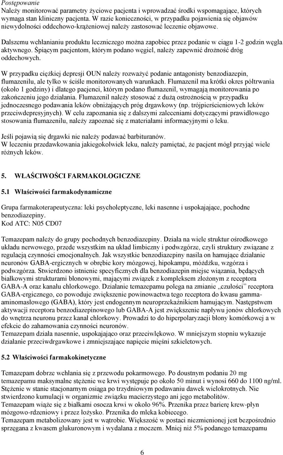 Dalszemu wchłanianiu produktu leczniczego można zapobiec przez podanie w ciągu 1-2 godzin węgla aktywnego. Śpiącym pacjentom, którym podano węgiel, należy zapewnić drożność dróg oddechowych.