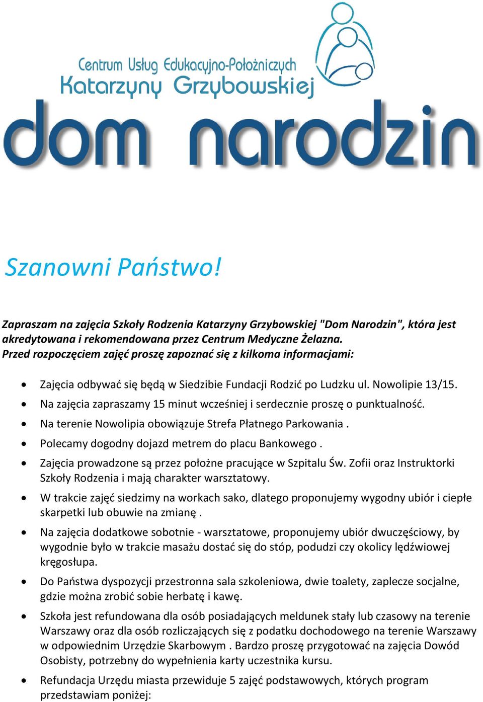 Na zajęcia zapraszamy 15 minut wcześniej i serdecznie proszę o punktualność. Na terenie Nowolipia obowiązuje Strefa Płatnego Parkowania. Polecamy dogodny dojazd metrem do placu Bankowego.