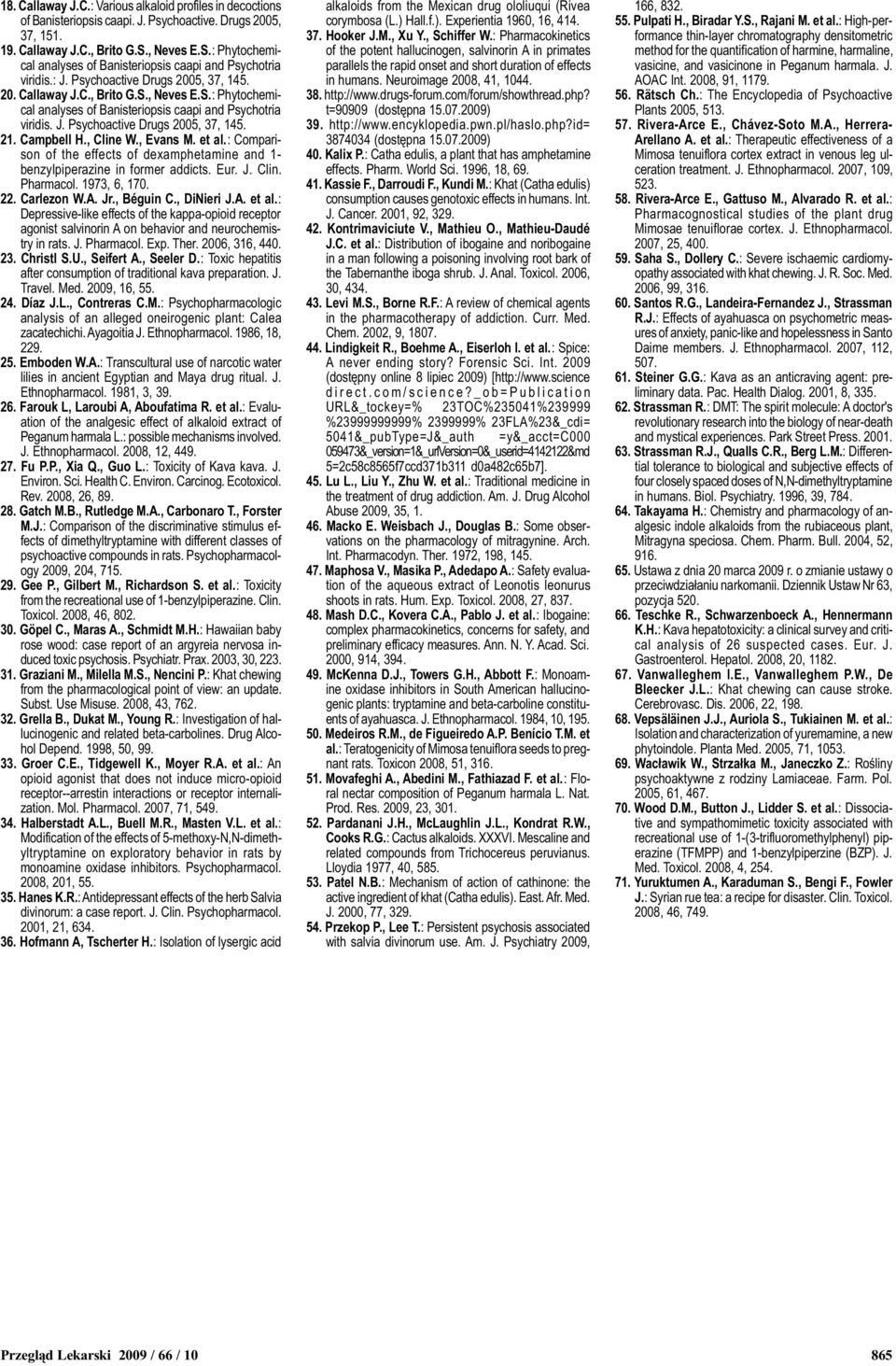 Campbell H., Cline W., Evans M. et al.: Comparison of the effects of dexamphetamine and 1- benzylpiperazine in former addicts. Eur. J. Clin. Pharmacol. 1973, 6, 170. 22. Carlezon W.A. Jr., Béguin C.