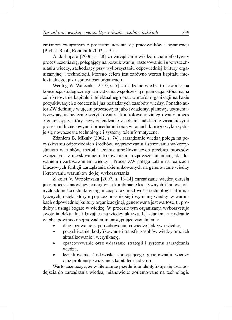 technologii, którego celem jest zarówno wzrost kapitału intelektualnego, jak i sprawności organizacji. Według W. Walczaka [2010, s.