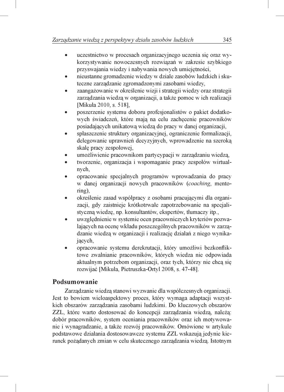 oraz strategii zarządzania wiedzą w organizacji, a także pomoc w ich realizacji [Mikuła 2010, s.