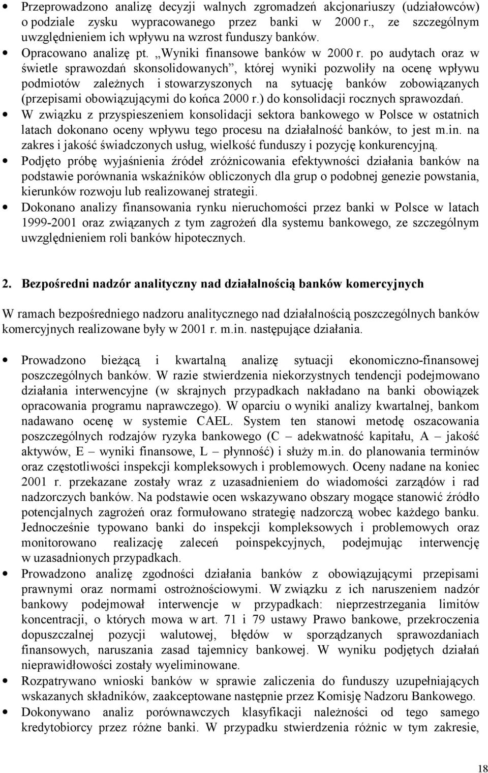 po audytach oraz w świetle sprawozdań skonsolidowanych, której wyniki pozwoliły na ocenę wpływu podmiotów zależnych i stowarzyszonych na sytuację banków zobowiązanych (przepisami obowiązującymi do