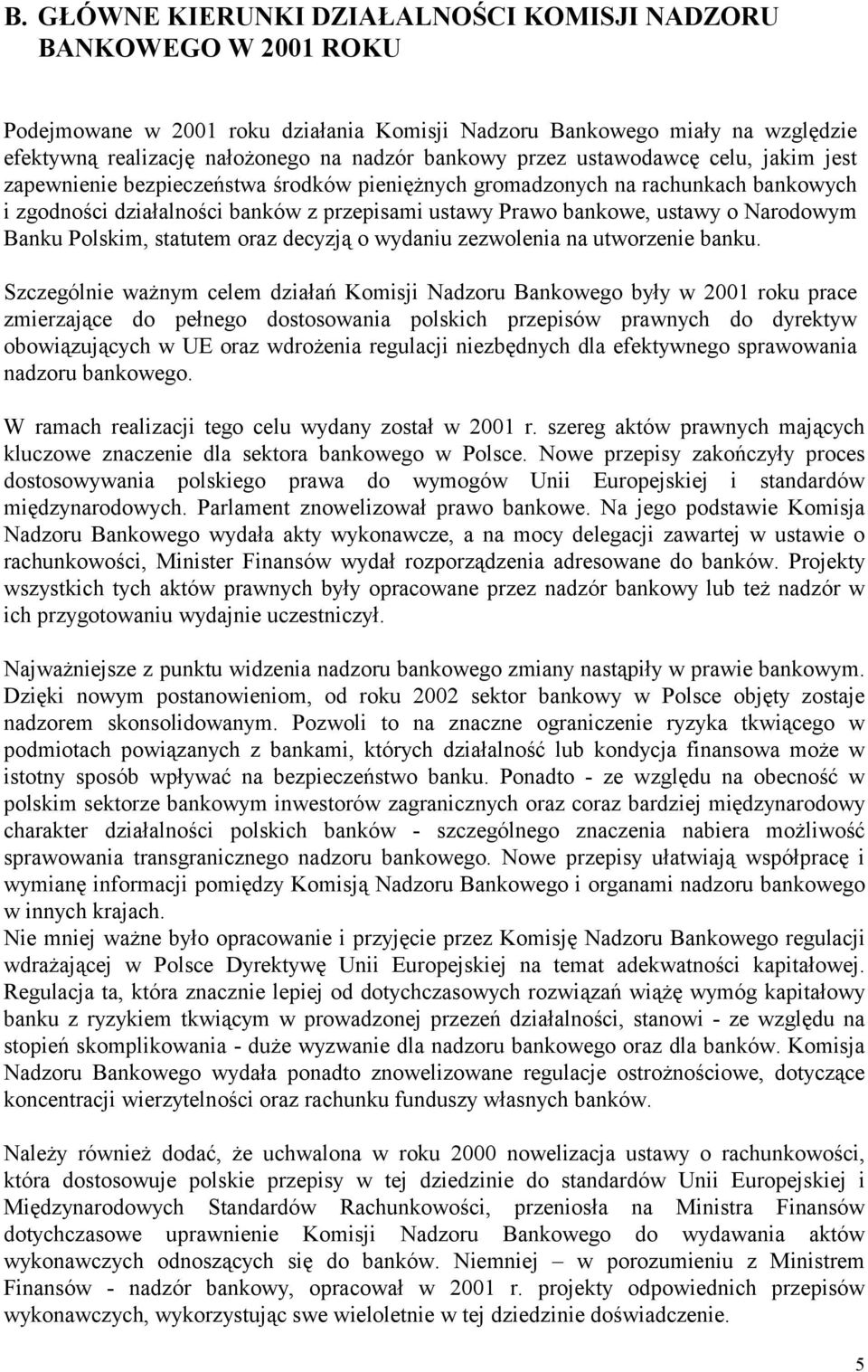 Narodowym Banku Polskim, statutem oraz decyzją o wydaniu zezwolenia na utworzenie banku.