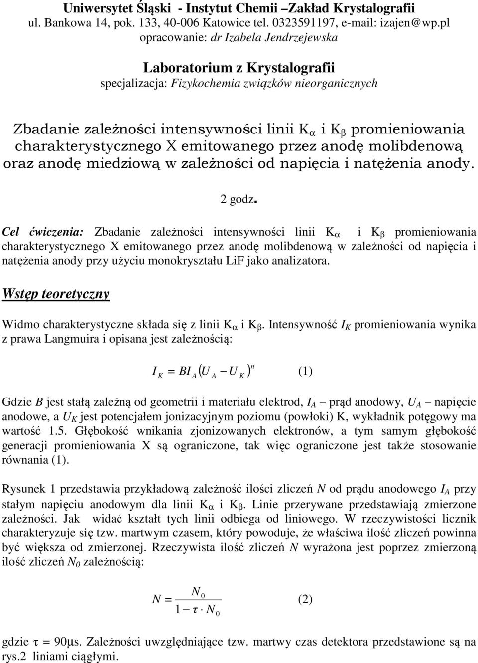 charakterystycznego X emitowanego przez anodę molibdenową oraz anodę miedziową w zależności od napięcia i natężenia anody. 2 godz.