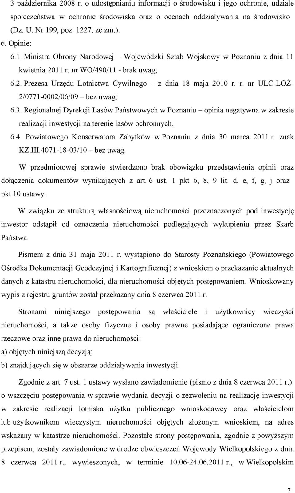 3. Regionalnej Dyrekcji Lasów Państwowych w Poznaniu opinia negatywna w zakresie realizacji inwestycji na terenie lasów ochronnych. 6.4.