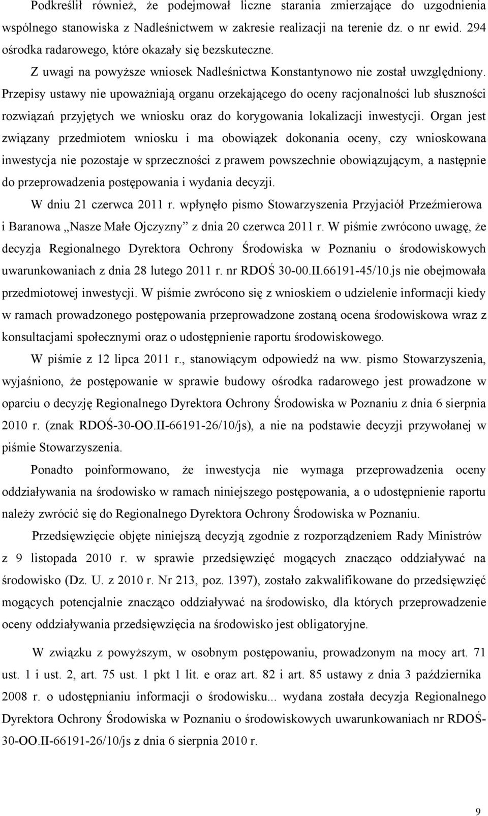 Przepisy ustawy nie upoważniają organu orzekającego do oceny racjonalności lub słuszności rozwiązań przyjętych we wniosku oraz do korygowania lokalizacji inwestycji.