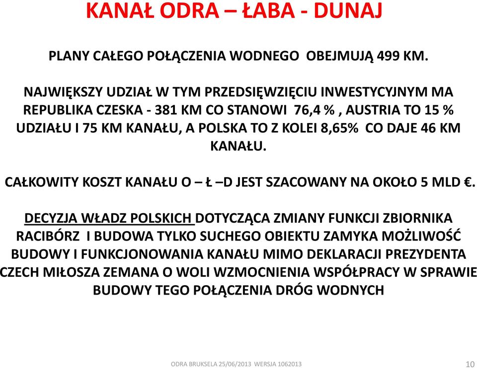 KOLEI 8,65% CO DAJE 46 KM KANAŁU. CAŁKOWITY KOSZT KANAŁU O Ł D JEST SZACOWANY NA OKOŁO 5 MLD.