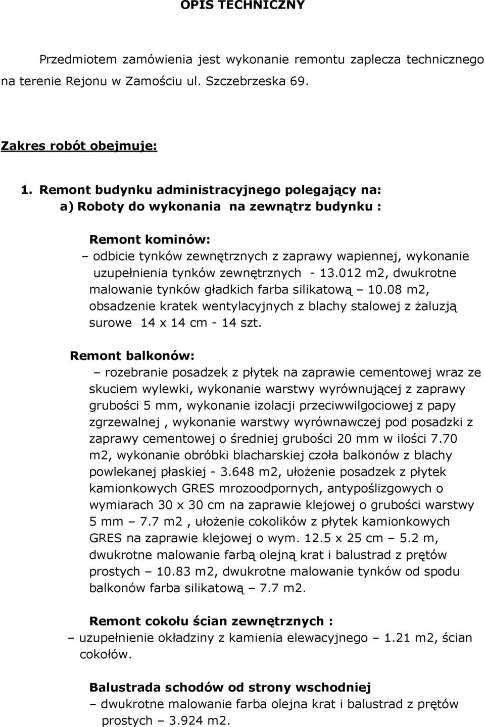 zewnętrznych - 13.012 m2, dwukrotne malowanie tynków gładkich farba silikatową 10.08 m2, obsadzenie kratek wentylacyjnych z blachy stalowej z żaluzją surowe 14 x 14 cm - 14 szt.