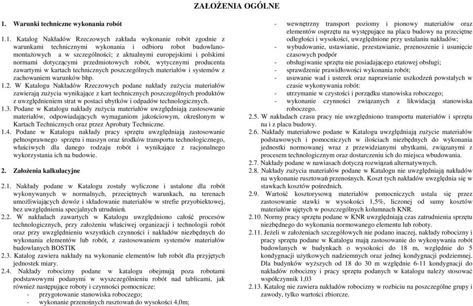 1. Katalog Nakładów Rzeczowych zakłada wykonanie robót zgodnie z warunkami technicznymi wykonania i odbioru robot budowlanomontażowych a w szczególności; z aktualnymi europejskimi i polskimi normami