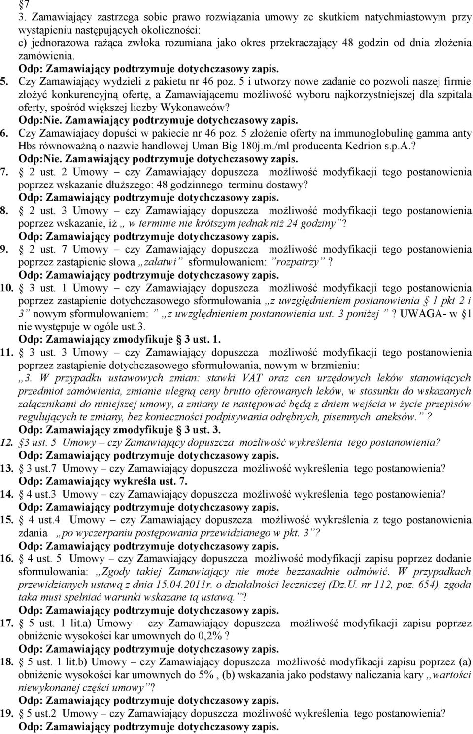 5 i utworzy nowe zadanie co pozwoli naszej firmie złożyć konkurencyjną ofertę, a Zamawiającemu możliwość wyboru najkorzystniejszej dla szpitala oferty, spośród większej liczby Wykonawców? Odp:Nie.