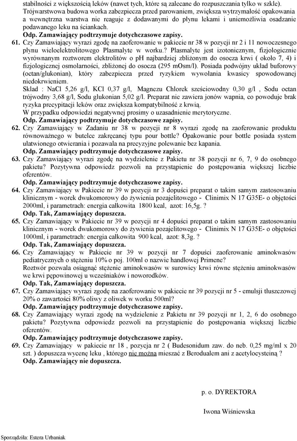 ściankach. 61. Czy Zamawiający wyrazi zgodę na zaoferowanie w pakiecie nr 38 w pozycji nr 2 i 11 nowoczesnego płynu wieloelektrolitowego Plasmalyte w worku.