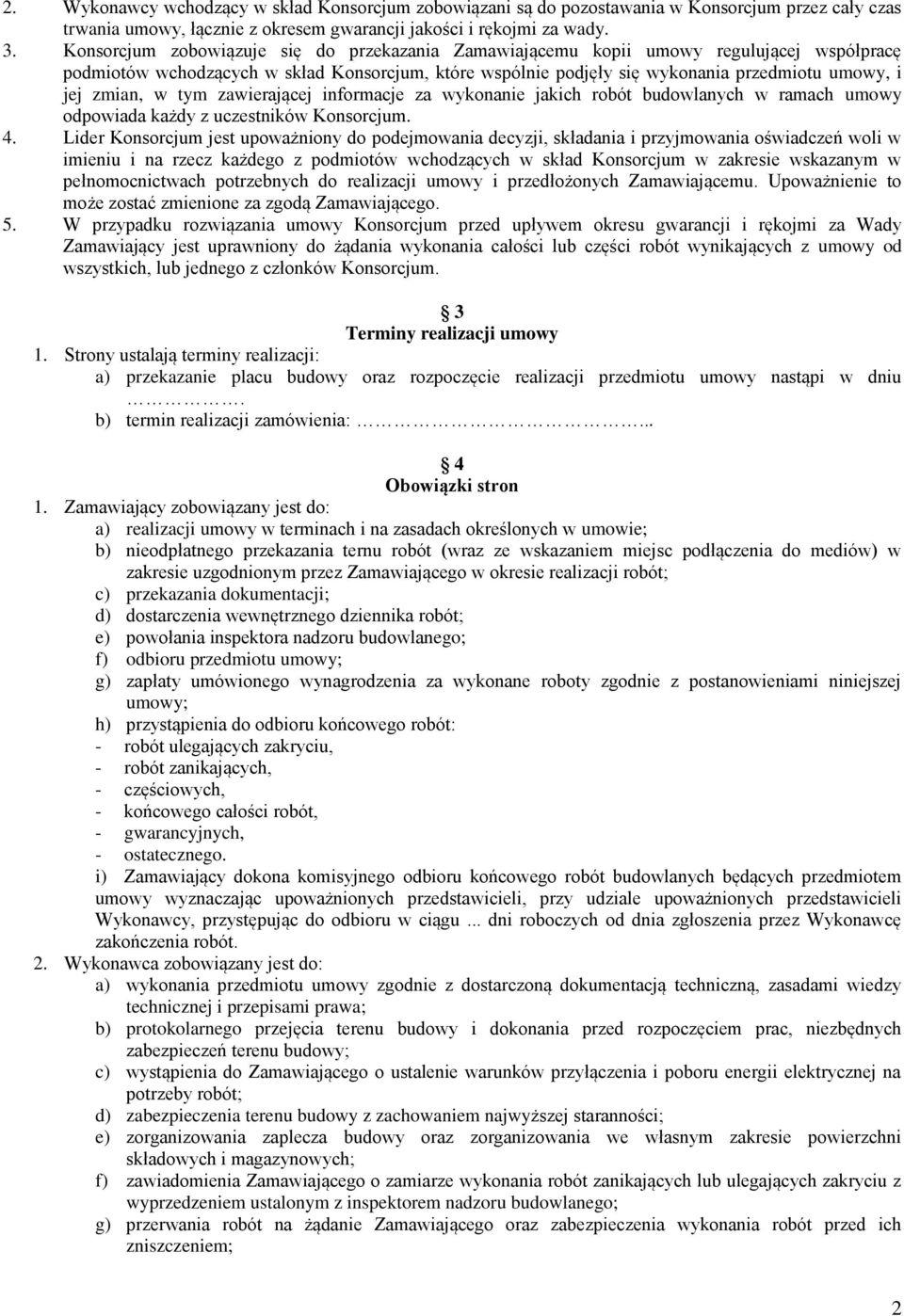 zmian, w tym zawierającej informacje za wykonanie jakich robót budowlanych w ramach umowy odpowiada każdy z uczestników Konsorcjum. 4.