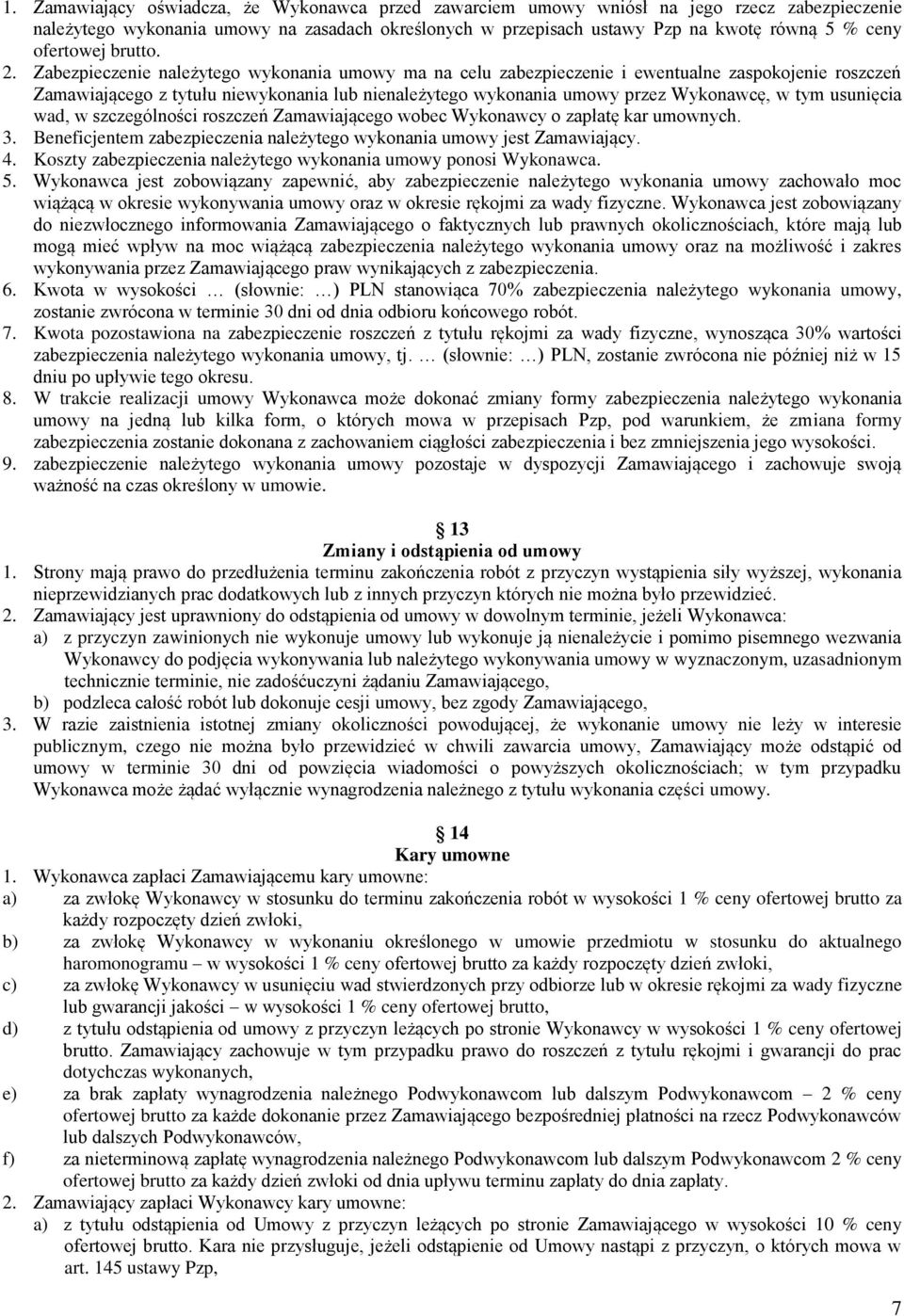 Zabezpieczenie należytego wykonania umowy ma na celu zabezpieczenie i ewentualne zaspokojenie roszczeń Zamawiającego z tytułu niewykonania lub nienależytego wykonania umowy przez Wykonawcę, w tym