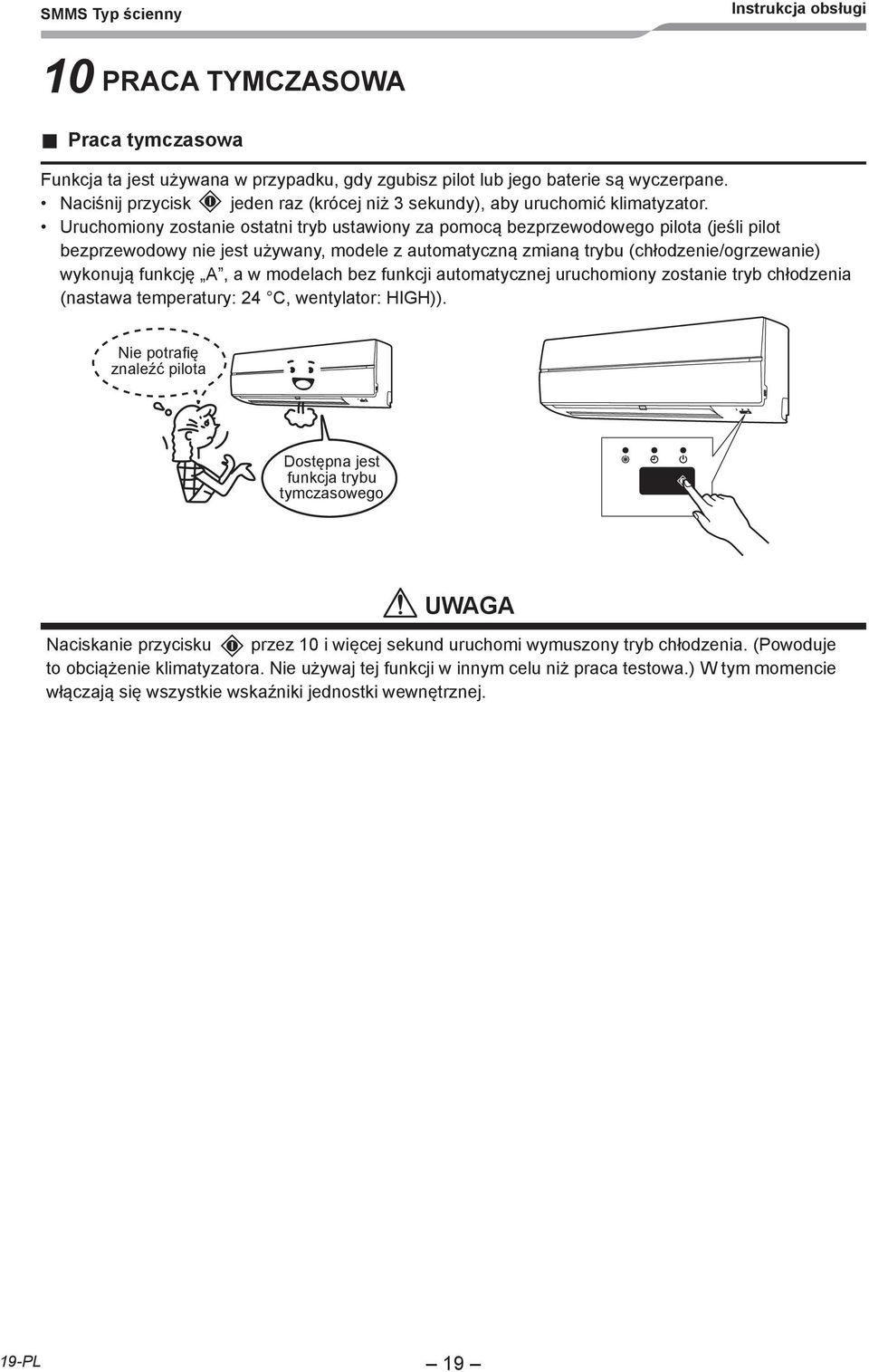 A, a w modelach bez funkcji automatycznej uruchomiony zostanie tryb chłodzenia (nastawa temperatury: C, wentylator: HIGH)).