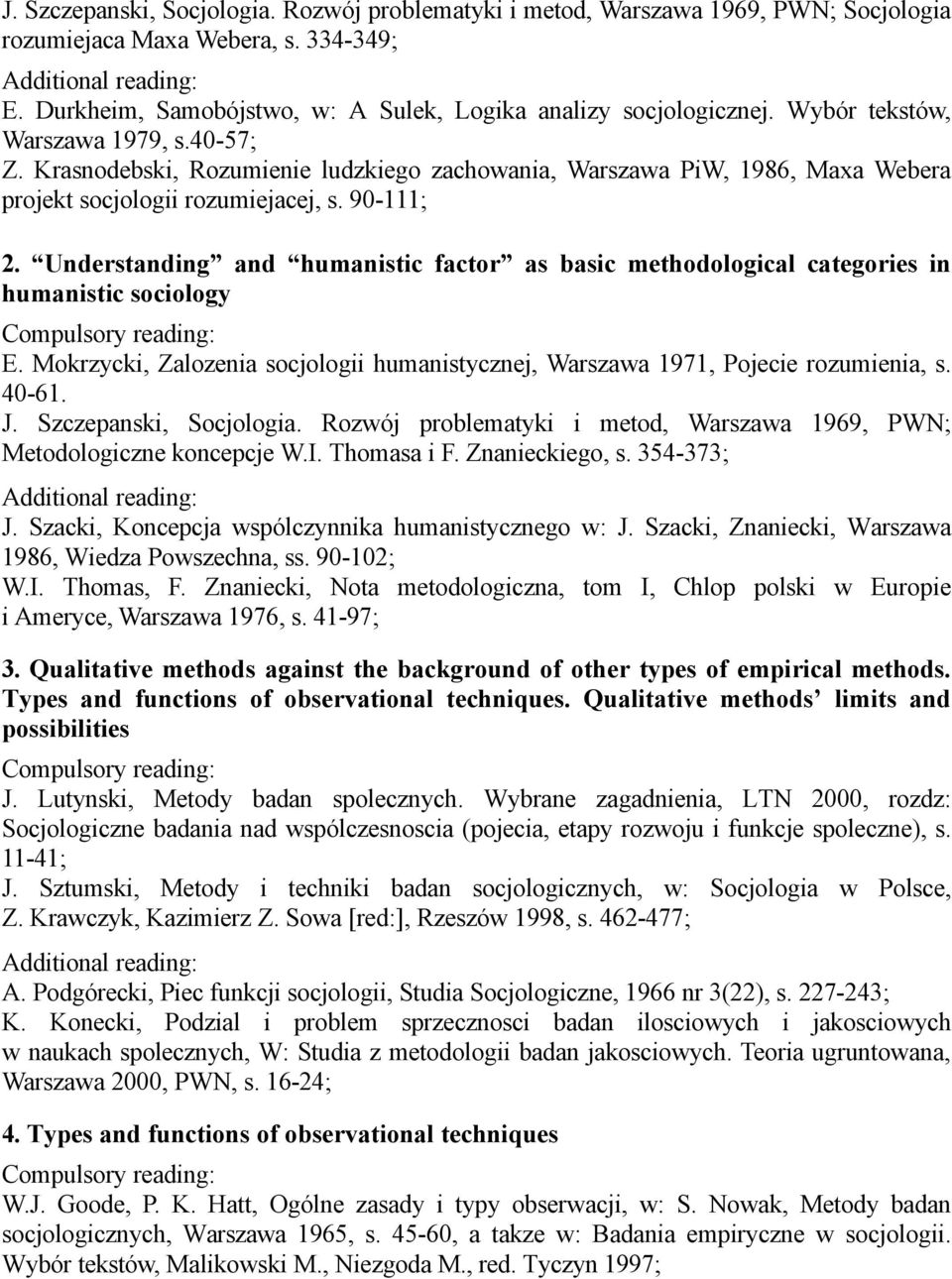 Understanding and humanistic factor as basic methodological categories in humanistic sociology E. Mokrzycki, Zalozenia socjologii humanistycznej, Warszawa 1971, Pojecie rozumienia, s. 40-61. J.