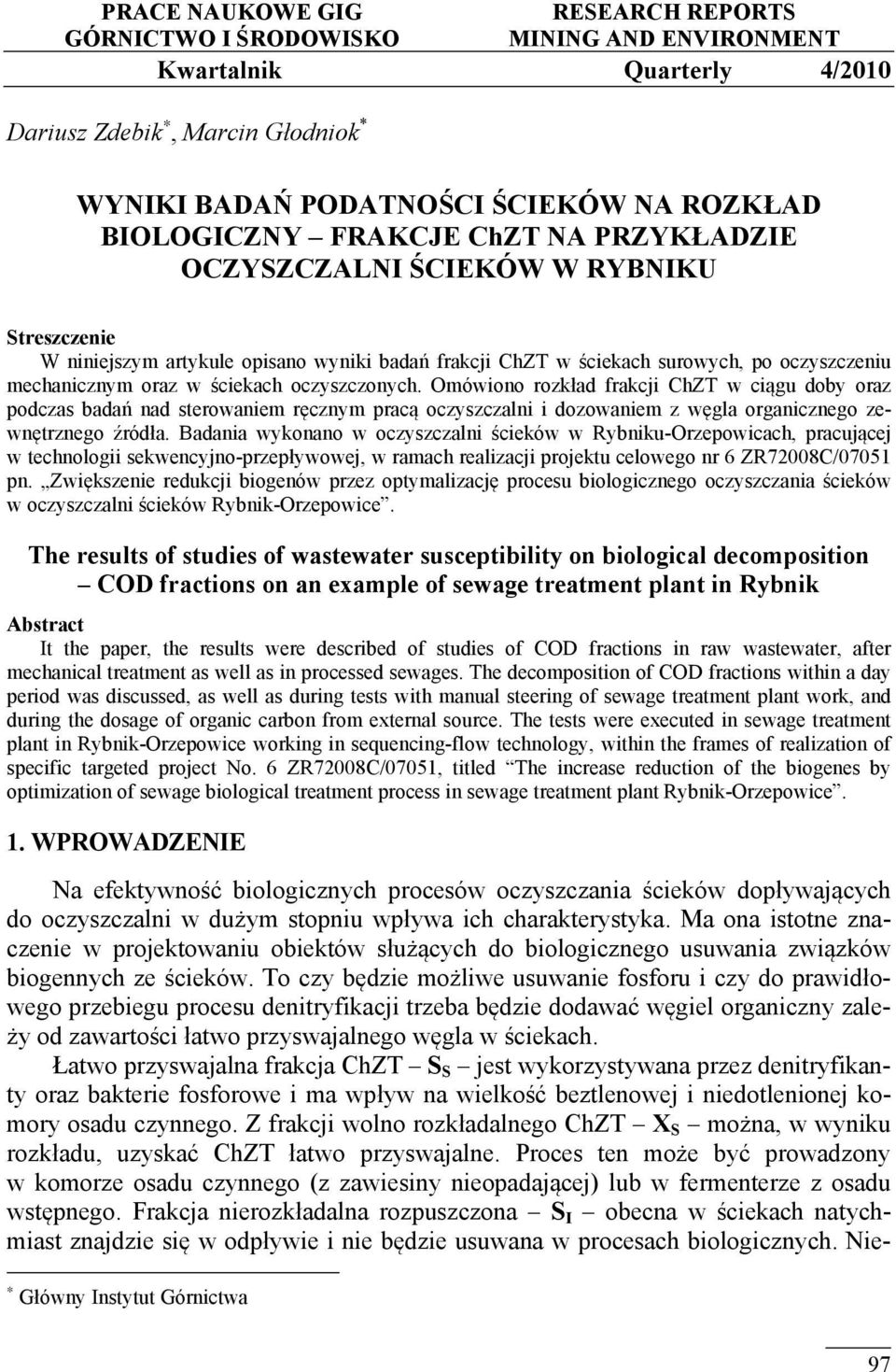 oczyszczonych. Omówiono rozkład frakcji ChZT w ciągu doby oraz podczas badań nad sterowaniem ręcznym pracą oczyszczalni i dozowaniem z węgla organicznego zewnętrznego źródła.