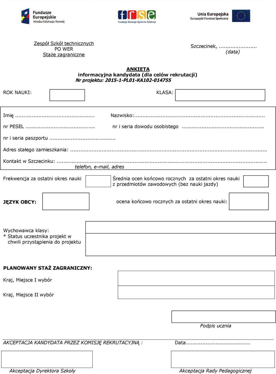 .. telefon, e-mail, adres Frekwencja za ostatni okres nauki Średnia ocen końcowo rocznych za ostatni okres nauki z przedmiotów zawodowych (bez nauki jazdy) JĘZYK OBCY: ocena końcowo rocznych za