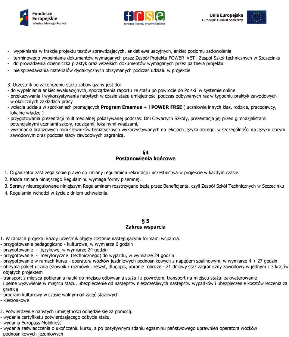 - nie sprzedawania materiałów dydaktycznych otrzymanych podczas udziału w projekcie 3.