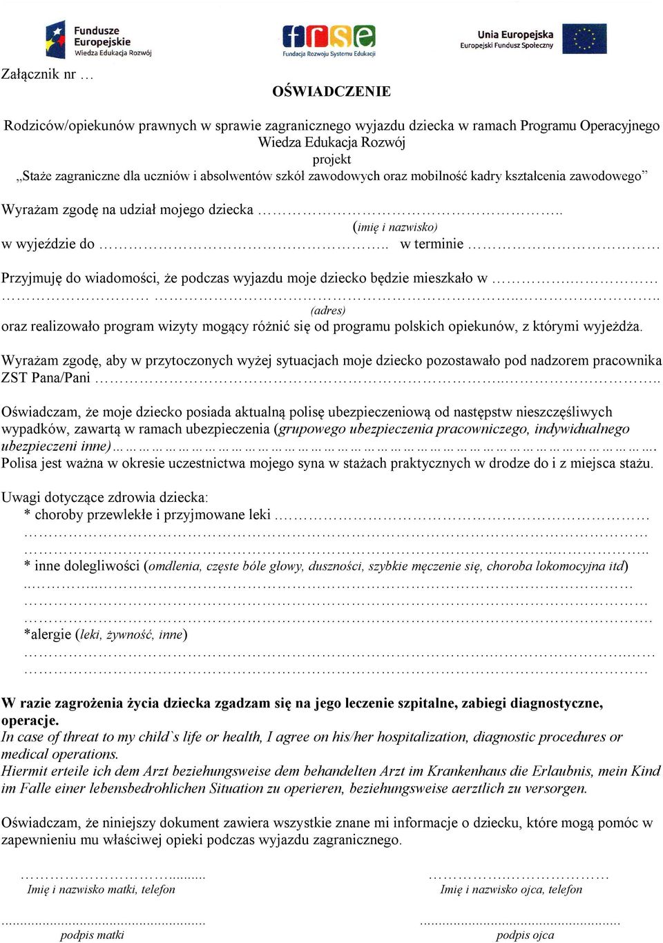 . w terminie Przyjmuję do wiadomości, że podczas wyjazdu moje dziecko będzie mieszkało w..... (adres) oraz realizowało program wizyty mogący różnić się od programu polskich opiekunów, z którymi wyjeżdża.